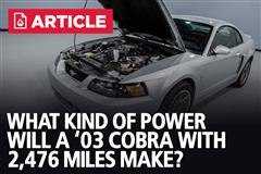 How Much Power Will A '03 Mustang Cobra With 2,476 Miles Make?